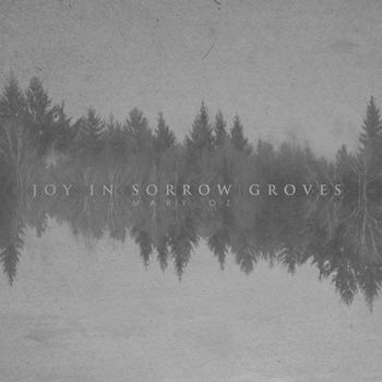 Joy in Sorrow Groves - Mary Oz